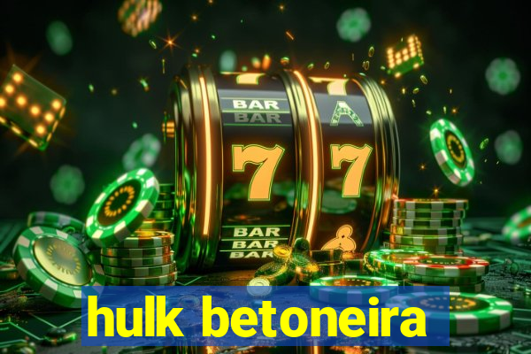 hulk betoneira